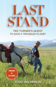 "Last Stand: Ted Turner’s Quest to Save a Troubled Planet" by Todd Wilkinson.